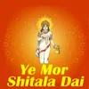 Ye Mor Shitala Dai